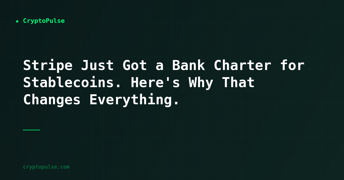 Stripe Just Got a Bank Charter for Stablecoins. Here's Why That Changes Everything.