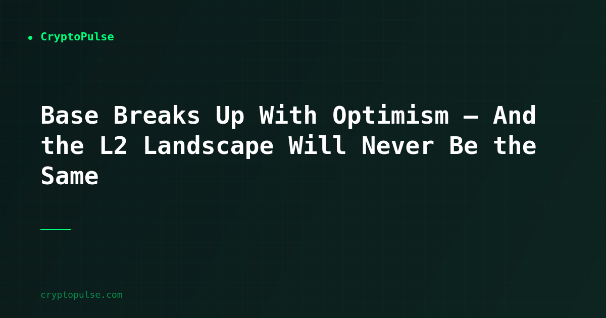 Base Breaks Up With Optimism — And the L2 Landscape Will Never Be the Same