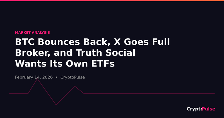 BTC Bounces Back, X Goes Full Broker, and Truth Social Wants Its Own ETFs