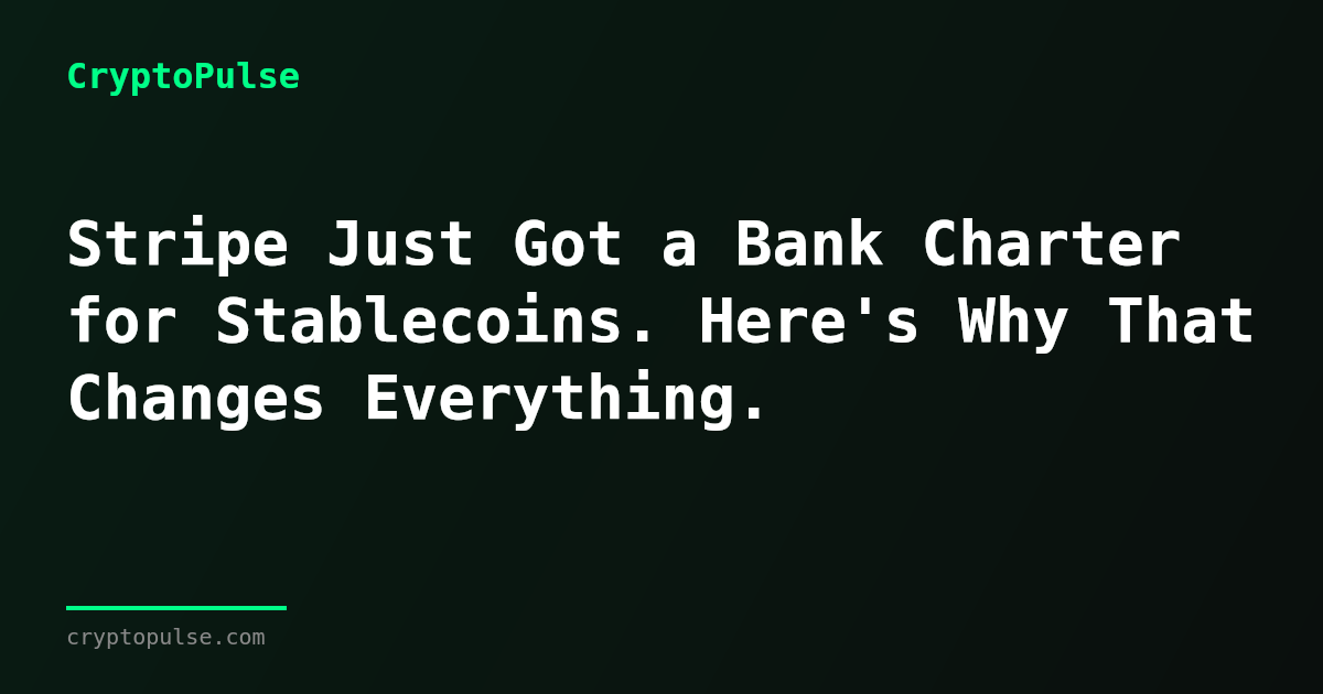 Stripe Just Got a Bank Charter for Stablecoins. Here's Why That Changes Everything.