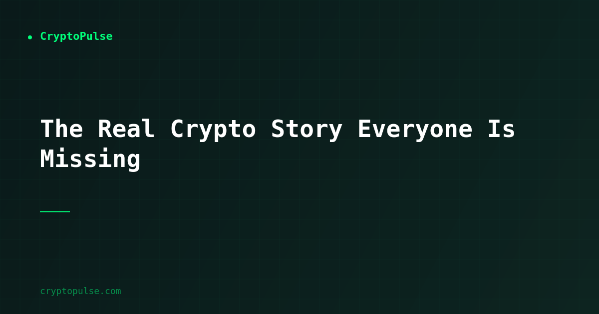 The Real Crypto Story Everyone Is Missing
