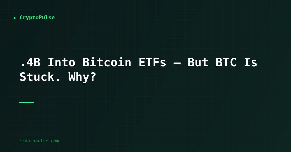 $1.4B Into Bitcoin ETFs — But BTC Is Stuck. Why?