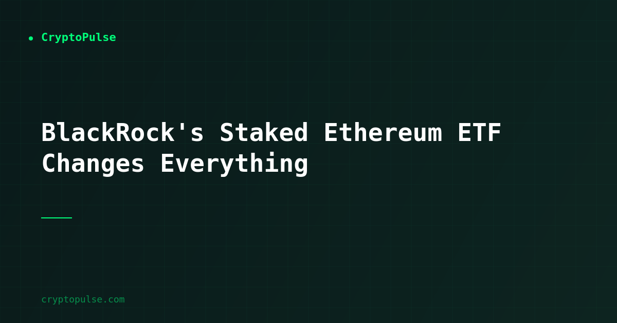 BlackRock's Staked Ethereum ETF Changes Everything