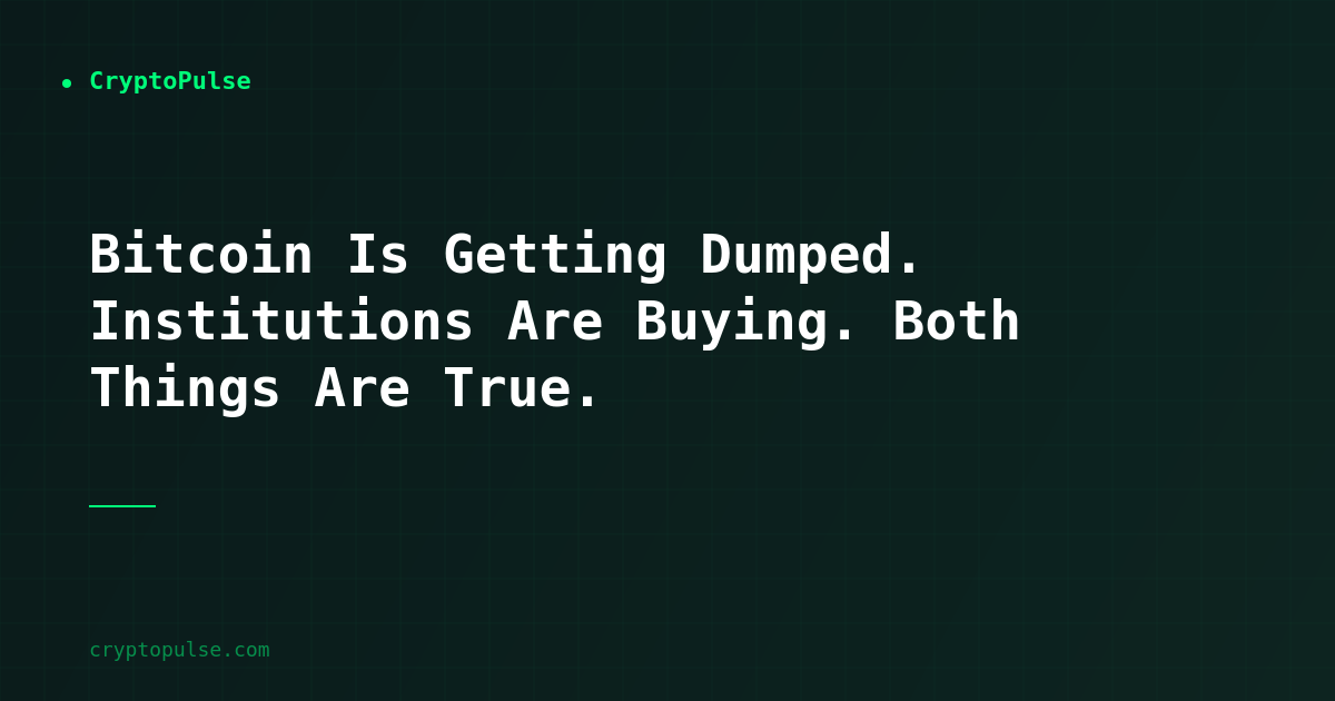 Bitcoin Is Getting Dumped. Institutions Are Buying. Both Things Are True.