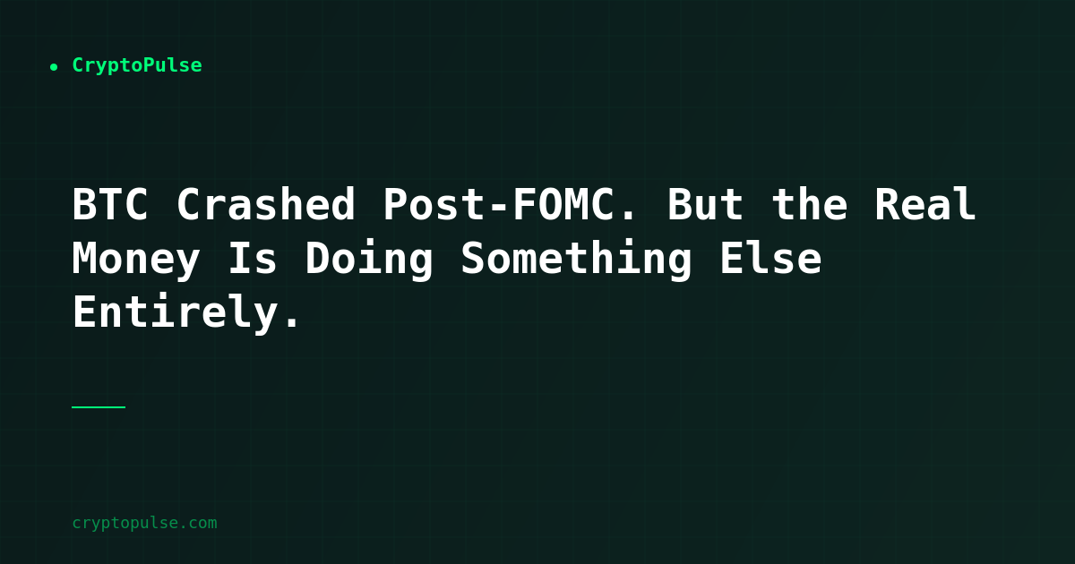 BTC Crashed Post-FOMC. But the Real Money Is Doing Something Else Entirely.